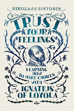 portada Trust Your Feelings: Learning how to Make Choices With Ignatius of Loyola 