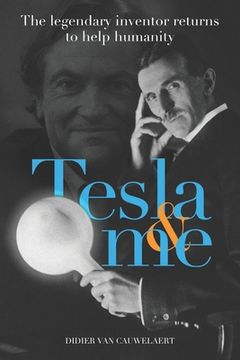 portada Tesla & me: The legendary inventor returns to help humanity (en Inglés)