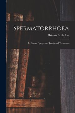 portada Spermatorrhoea: Its Causes, Symptoms, Results and Treatment (en Inglés)