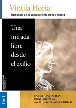 portada Vintila Horia: Una Mirada Libre Desde el Exilio: Homenaje en el Centenario de su Nacimiento: 82 (Obras Colectivas Humanidades)