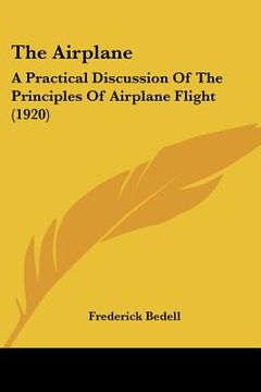 portada the airplane: a practical discussion of the principles of airplane flight (1920) (en Inglés)