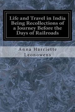 portada Life and Travel in India Being Recollections of a Journey Before the Days of Railroads (en Inglés)