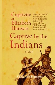 portada An Account of the Captivity of Elizabeth Hanson Now or Late of Kachecky; in New-England: Who, with Four of Her Children and Servant-maid, Was Taken Ca (in English)