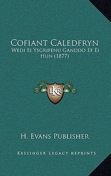portada cofiant caledfryn: wedi ei ysgrifenu ganddo ef ei hun (1877)