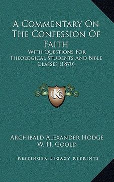 portada a commentary on the confession of faith: with questions for theological students and bible classes (1870) (in English)