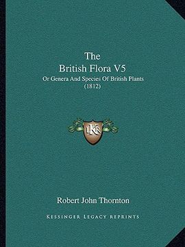 portada the british flora v5 the british flora v5: or genera and species of british plants (1812) or genera and species of british plants (1812)