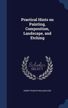 portada Practical Hints on Painting, Composition, Landscape, and Etching (en Inglés)