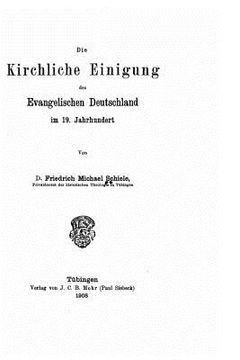 portada Die kirchliche Einigung des evangelischen Deutschland im 19. Jahrhundert (en Alemán)