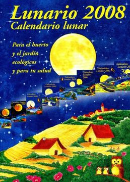 portada Lunario 2008: Calendario Lunar. Para el Huerto y el Jardin Ecolog Icos y Para tu Salud