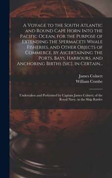 portada A Voyage to the South Atlantic and Round Cape Horn Into the Pacific Ocean, for the Purpose of Extending the Spermaceti Whale Fisheries, and Other Obje (en Inglés)