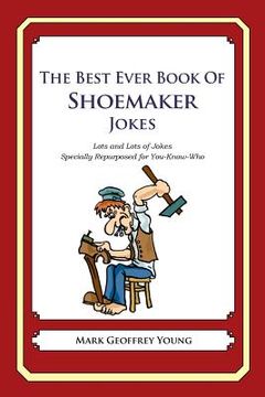 portada The Best Ever Book of Shoemaker Jokes: Lots and Lots of Jokes Specially Repurposed for You-Know-Who (en Inglés)