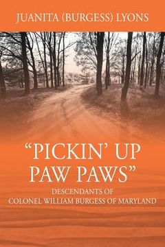 portada Pickin' Up Paw Paws: Descendants of Colonel William Burgess of Maryland (en Inglés)