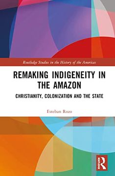 portada Remaking Indigeneity in the Amazon (Routledge Studies in the History of the Americas) (en Inglés)
