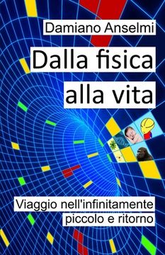 portada Dalla fisica alla vita: Viaggio nell'infinitamente piccolo e ritorno (en Italiano)