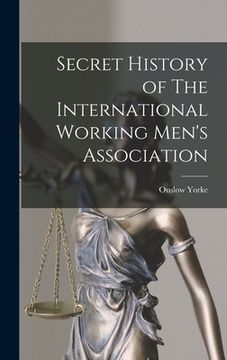 portada Secret History of The International Working Men's Association (in English)