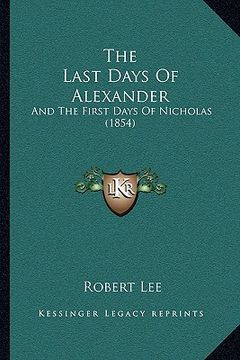 portada the last days of alexander: and the first days of nicholas (1854) (en Inglés)
