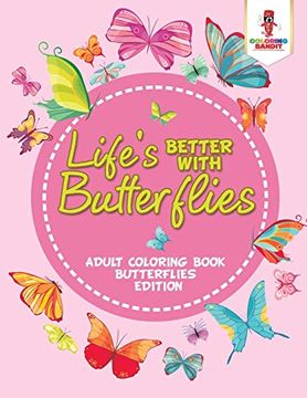 portada Life's Better With Butterflies: Adult Coloring Book Butterflies Edition (en Inglés)