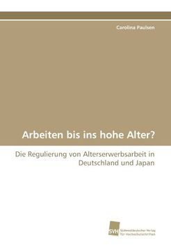 portada Arbeiten bis ins hohe Alter?: Die Regulierung von Alterserwerbsarbeit in Deutschland und Japan