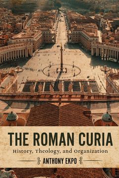 portada The Roman Curia: History, Theology, and Organization (in English)
