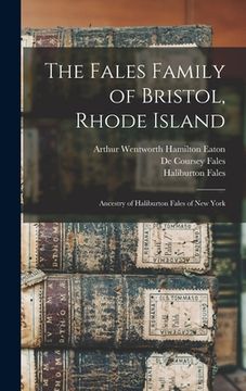 portada The Fales Family of Bristol, Rhode Island: Ancestry of Haliburton Fales of New York