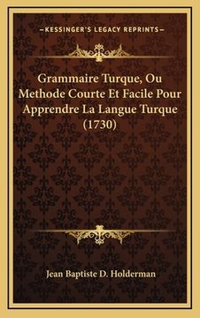 portada Grammaire Turque, Ou Methode Courte Et Facile Pour Apprendre La Langue Turque (1730) (in French)