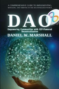 portada DAO: A Comprehensive Guide to Implementing, Managing, and Thriving in the Decentralized World (en Inglés)