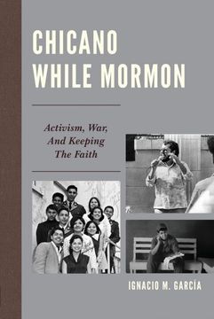 portada Chicano While Mormon: Activism, War, and Keeping the Faith (Fairleigh Dickinson University Press Mormon Studies Series) (in English)