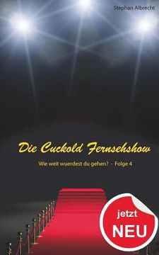 portada Die Cuckold Fernsehshow - Wie weit wurdest du gehen?: Folge 4 (en Alemán)