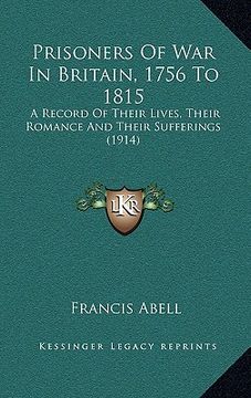 portada prisoners of war in britain, 1756 to 1815: a record of their lives, their romance and their sufferings (1914) (in English)