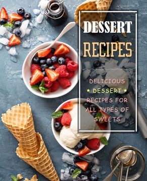 portada Dessert Recipes: Delicious Dessert Recipes for All Types of Sweets