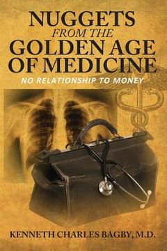 portada Nuggets from the Golden Age of Medicine: No Relationship to Money (en Inglés)