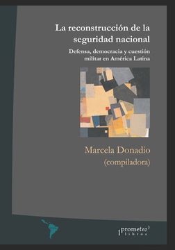 portada La reconstrucción de la seguridad nacional: Defensa, democracia y cuestión militar en América Latina