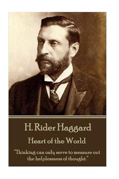 portada H. Rider Haggard - Heart of the World: "Thinking can only serve to measure out the helplessness of thought." (en Inglés)