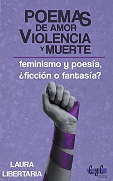 portada Poemas de Amor, Violencia y Muerte: Feminismo y Poesía, ¿Ficción o Fantasía?