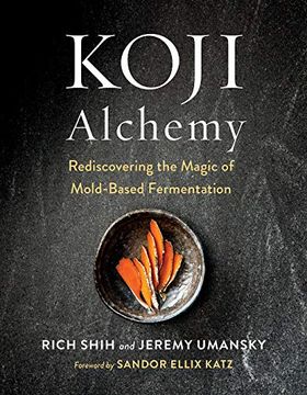 portada Koji Alchemy: Rediscovering the Magic of Mold-Based Fermentation (Soy Sauce, Miso, Sake, Mirin, Amazake, Charcuterie) (en Inglés)