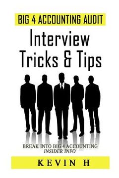 portada Big 4 Accounting Audit - Interview Tricks & Tips: Contrary to popular belief, being an accountant or auditor is not just working with numbers in front (en Inglés)