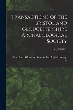 portada Transactions of the Bristol and Gloucestershire Archaeological Society; 6 (1881-1882) (en Inglés)