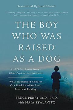 portada The Boy Who Was Raised as a Dog, 3rd Edition: And Other Stories from a Child Psychiatrist's Not--What Traumatized Children Can Teach Us About Loss, Love, and Healing (en Inglés)