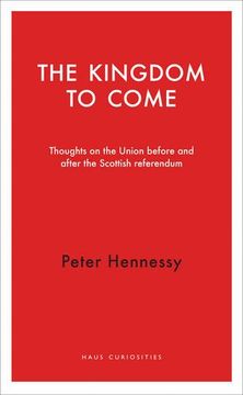 portada The Kingdom to Come: Thoughts on the Union Before and After the Scottish Independence Referendum (en Inglés)