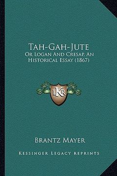 portada tah-gah-jute: or logan and cresap, an historical essay (1867) or logan and cresap, an historical essay (1867) (in English)