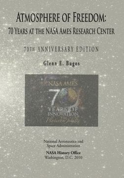 portada Atmosphere of Freedom: 70 Years at the NASA Ames Research Center: 70th Anniversary Edition (The NASA History Series)