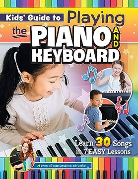 portada Kids' Guide to Playing the Piano and Keyboard: Learn 30 Songs in 7 Easy Lessons (Happy fox Books) for Kids Ages 6 and up, With Kid-Friendly Multi-Sensory Learning, Colorful Stickers, and Video Access 