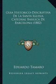 portada Guia Historico-Descriptiva de la Santa Iglesia Catedral Basilica de Barcelona (1882) (in Spanish)