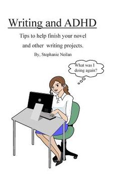 portada Writing and ADHD: Tips to help finish your novel and other writing projects. (in English)