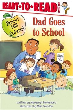 portada Dad Goes to School: Ready-To-Read Level 1 (Robin Hill School) (en Inglés)