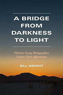 portada A Bridge From Darkness to Light: Thirteen Young Photographers Explore Their Afghanistan (in English)