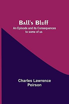 portada Ball'S Bluff; An Episode and its Consequences to Some of us (in English)