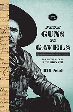 portada From Guns to Gavels: How Justice Grew up in the Outlaw West (American Liberty and Justice) (en Inglés)