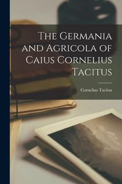 portada The Germania and Agricola of Caius Cornelius Tacitus (en Inglés)