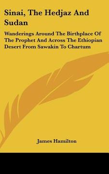 portada sinai, the hedjaz and sudan: wanderings around the birthplace of the prophet and across the ethiopian desert from sawakin to chartum (en Inglés)